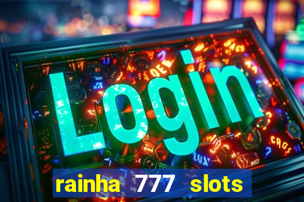 rainha 777 slots paga mesmo